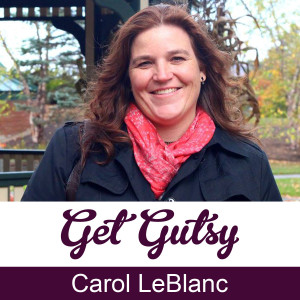 get-gutsy-podcast-speaker-Carol-LeBlanc