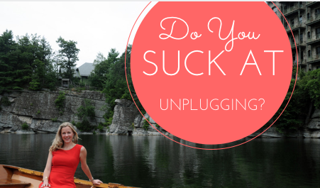 Do You Suck at Unplugging?