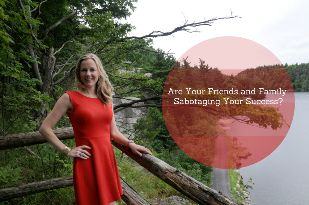 Are Your Friends and Family Sabotaging Your Success?