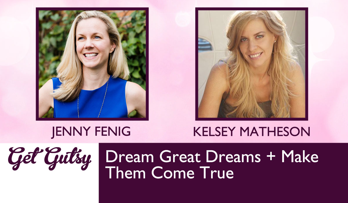 Dream Great Dreams + Make Them Come True with Kelsey Matheson