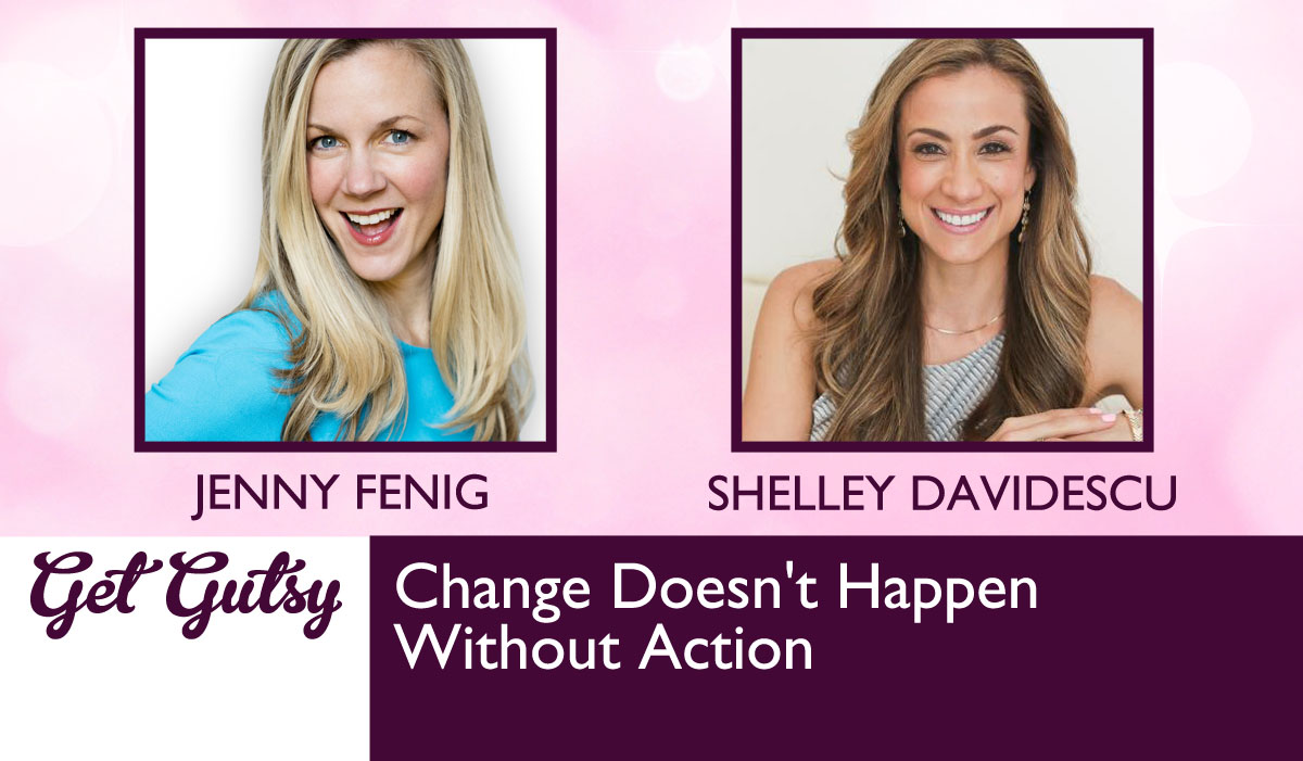 Change Doesn’t Happen Without Action with Shelley Davidescu