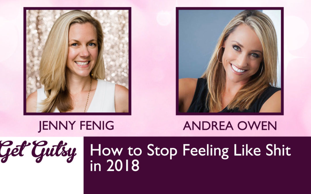 How to Stop Feeling Like Shit in 2018 with Andrea Owen