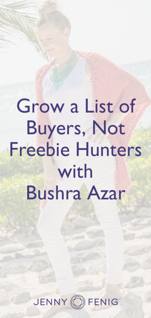 Grow a List of Buyers, Not Freebie Hunters with Bushra Azhar