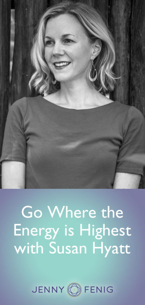 Go Where the Energy is Highest with Susan Hyatt