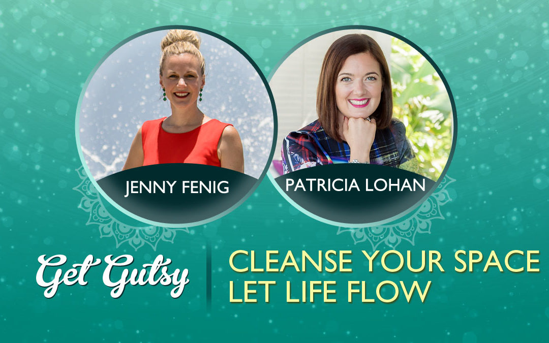 Cleanse Your Space + Let Life Flow with Patricia Lohan