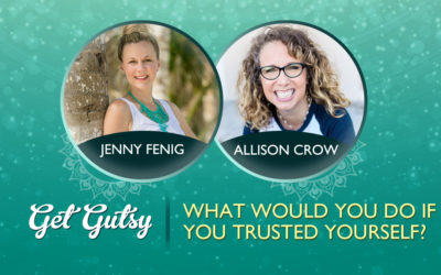 What Would You Do If You Trusted Yourself? with Allison Crow