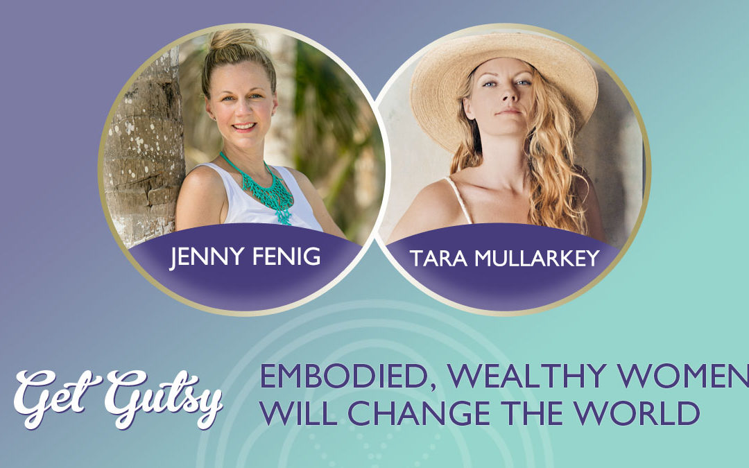 Embodied, Wealthy Women Will Change the World with Tara Mullarkey