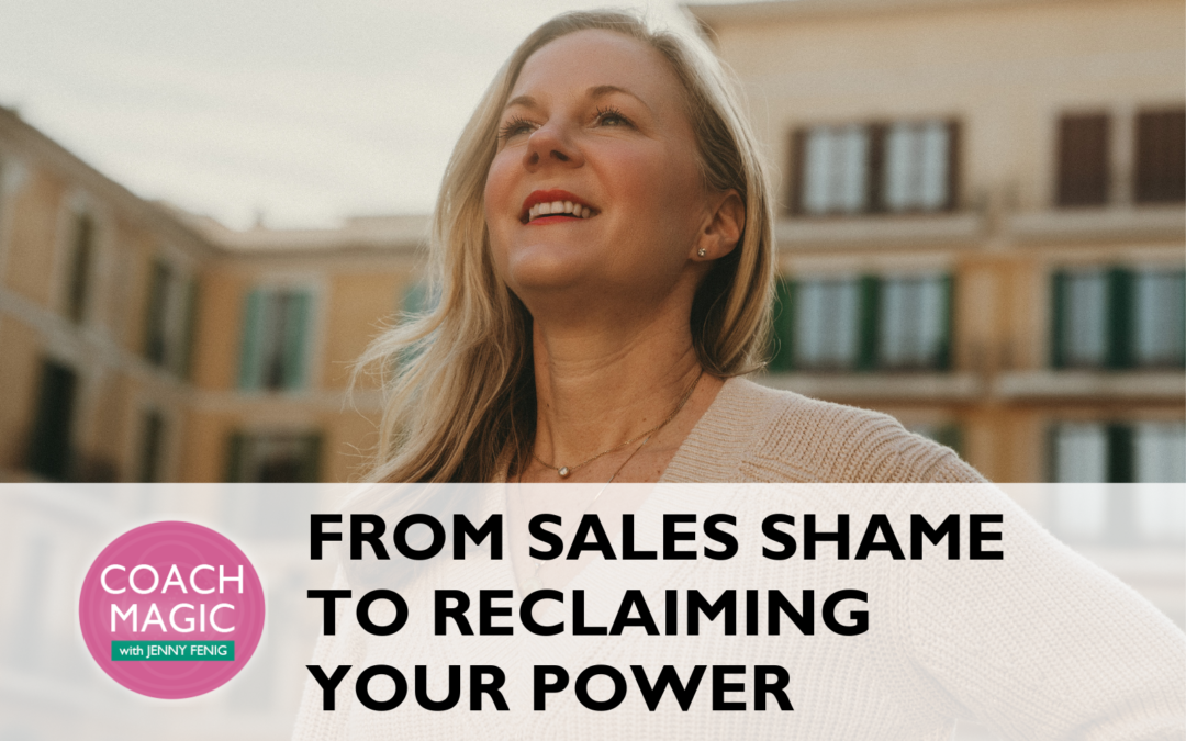 From Sales Shame to Reclaiming Your Power