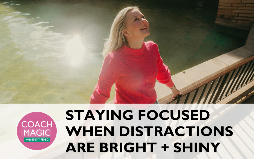 Staying Focused When Distractions are Bright + Shiny