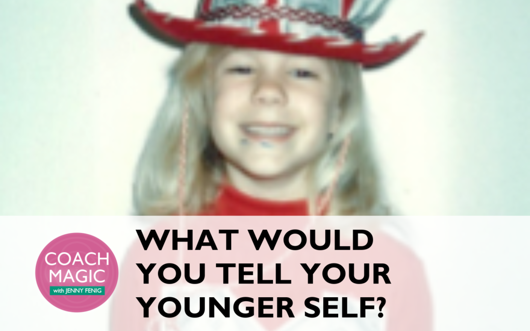 What Would You Tell Your Younger Self?